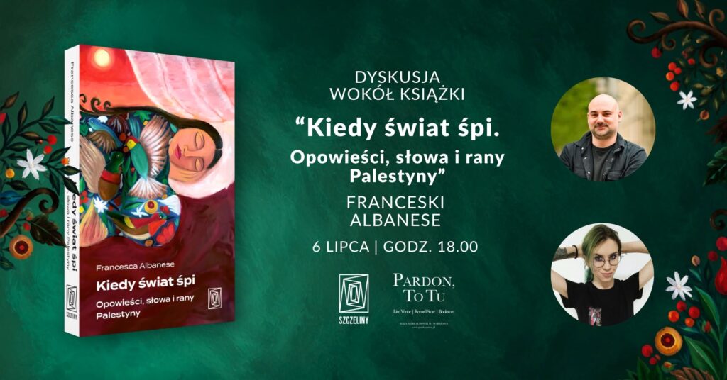 Dyskusja wokół książki “Kiedy świat śpi” Franceski Albanese / Rozmowa Jakuba Żynisa i Aleksandry Herzyk