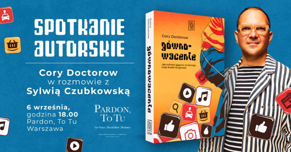Premiera książki „Gównowacenie. Jak cyfrowi giganci zmieniają nasz świat na gorsze” z udziałem autora, Cory’ego Doctorowa.